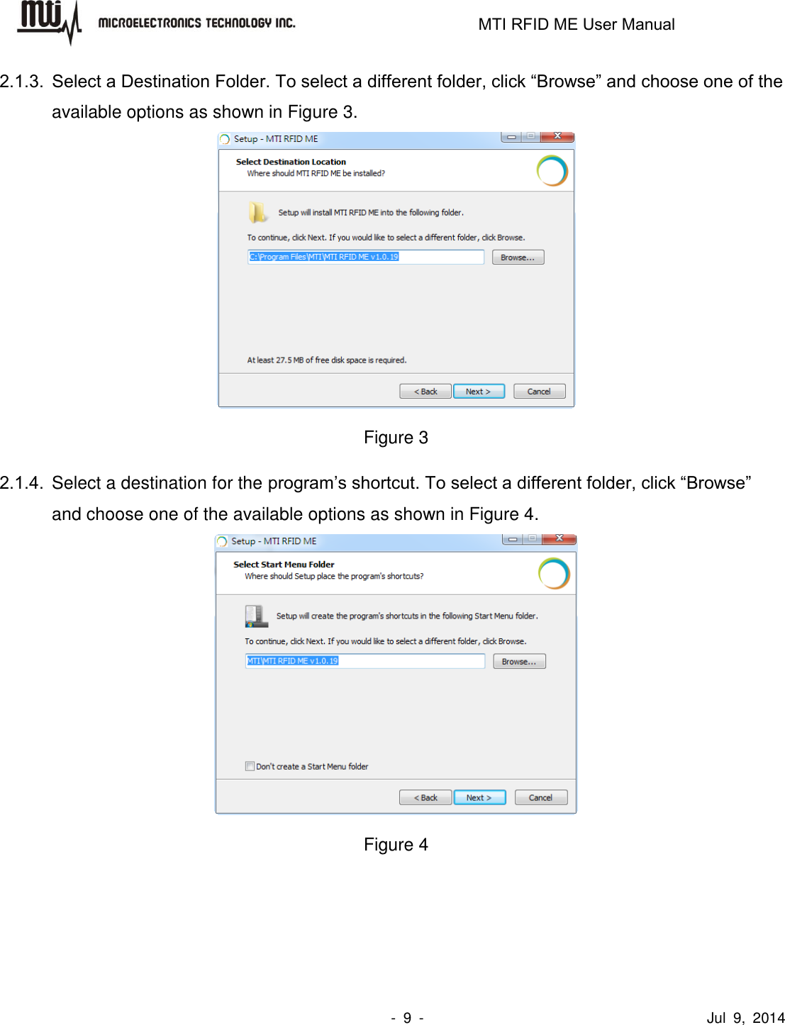                                                                   MTI RFID ME User Manual                -  9  -                                      Jul  9,  2014 2.1.3. Select a Destination Folder. To select a different folder, click “Browse” and choose one of the available options as shown in Figure 3.  Figure 3 2.1.4.  Select a destination for the program’s shortcut. To select a different folder, click “Browse” and choose one of the available options as shown in Figure 4.  Figure 4 