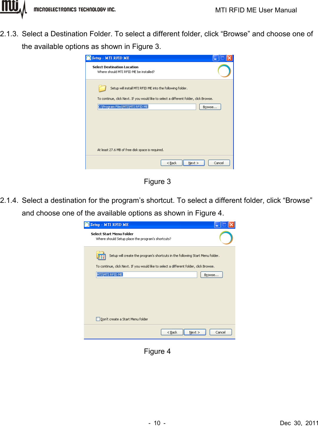                                                                         MTI RFID ME User Manual -  10  -                                      Dec  30,  2011 2.1.3. Select a Destination Folder. To select a different folder, click “Browse” and choose one of the available options as shown in Figure 3.  Figure 3 2.1.4.  Select a destination for the program’s shortcut. To select a different folder, click “Browse” and choose one of the available options as shown in Figure 4.  Figure 4 