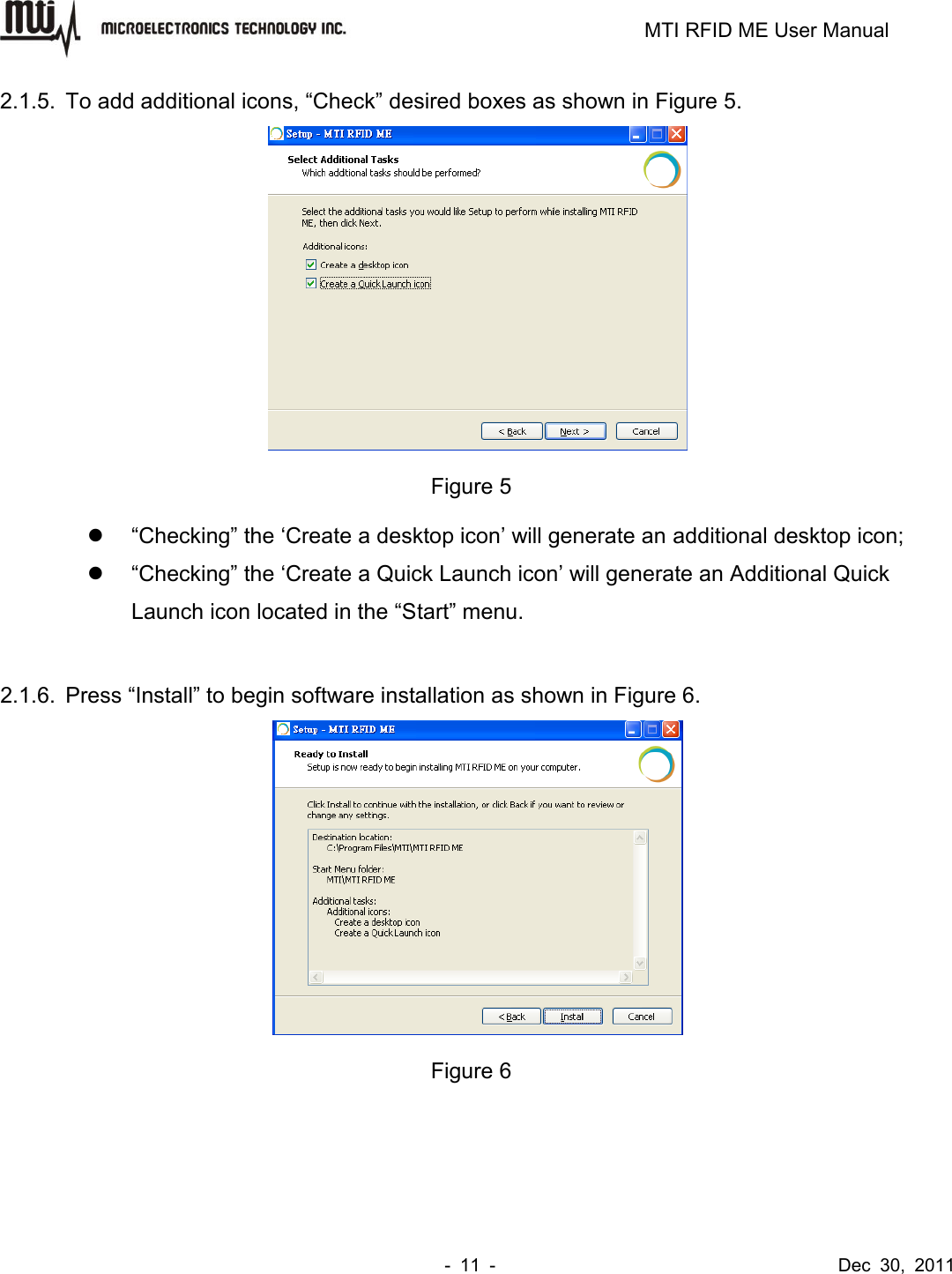                                                                         MTI RFID ME User Manual -  11  -                                      Dec  30,  2011 2.1.5.  To add additional icons, “Check” desired boxes as shown in Figure 5.  Figure 5  “Checking” the ‘Create a desktop icon’ will generate an additional desktop icon;  “Checking” the ‘Create a Quick Launch icon’ will generate an Additional Quick Launch icon located in the “Start” menu.  2.1.6. Press “Install” to begin software installation as shown in Figure 6.  Figure 6  