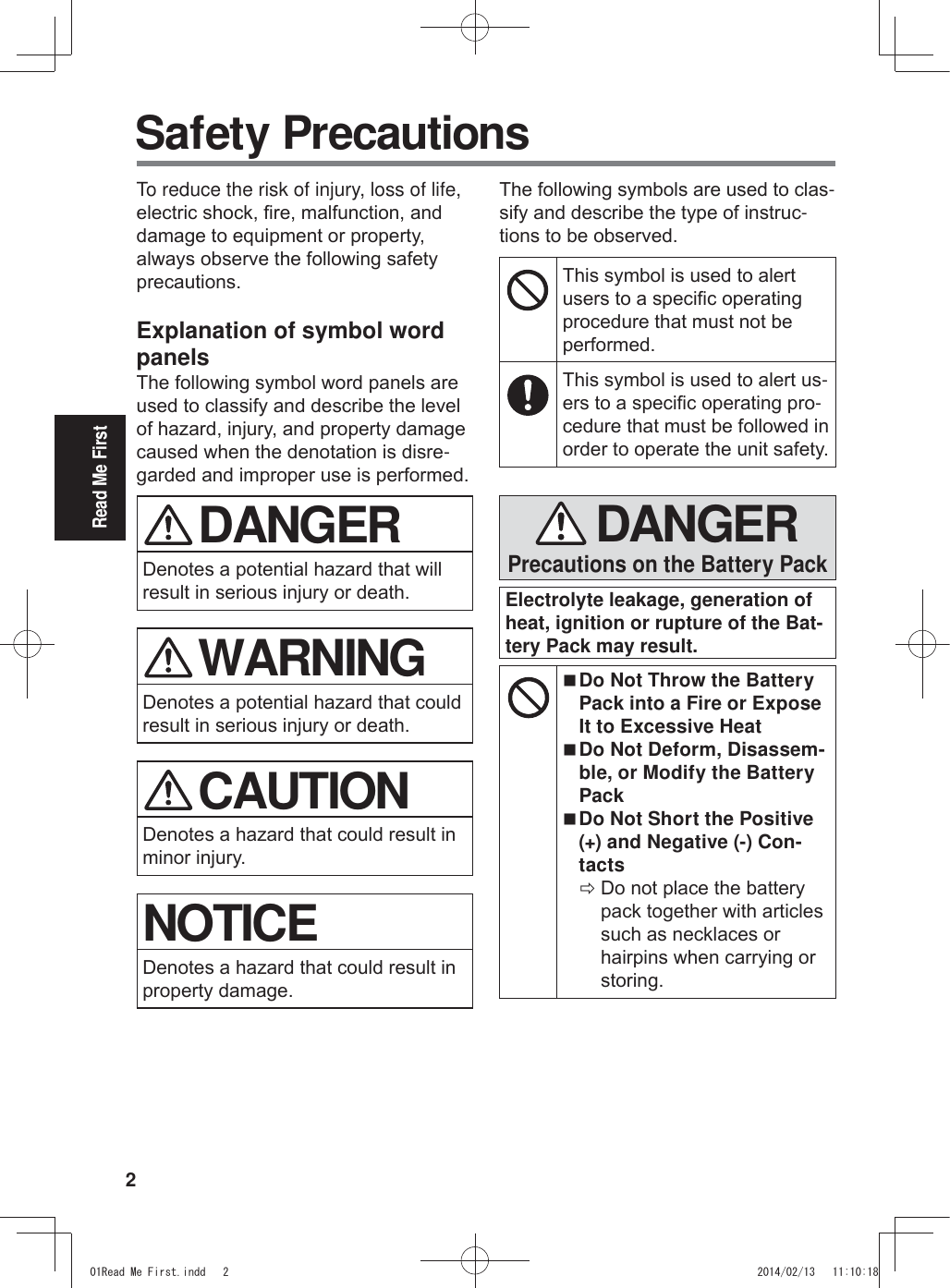 2Read Me FirstSafety PrecautionsTo reduce the risk of injury, loss of life, HOHFWULFVKRFN¿UHPDOIXQFWLRQDQGGDPDJHWRHTXLSPHQWRUSURSHUW\DOZD\VREVHUYHWKHIROORZLQJVDIHW\SUHFDXWLRQVExplanation of symbol word panels7KHIROORZLQJV\PEROZRUGSDQHOVDUHXVHGWRFODVVLI\DQGGHVFULEHWKHOHYHORIKD]DUGLQMXU\DQGSURSHUW\GDPDJHFDXVHGZKHQWKHGHQRWDWLRQLVGLVUH-JDUGHGDQGLPSURSHUXVHLVSHUIRUPHG DANGER&apos;HQRWHVDSRWHQWLDOKD]DUGWKDWZLOOUHVXOWLQVHULRXVLQMXU\RUGHDWK WARNING&apos;HQRWHVDSRWHQWLDOKD]DUGWKDWFRXOGUHVXOWLQVHULRXVLQMXU\RUGHDWK CAUTION&apos;HQRWHVDKD]DUGWKDWFRXOGUHVXOWLQPLQRULQMXU\NOTICE&apos;HQRWHVDKD]DUGWKDWFRXOGUHVXOWLQSURSHUW\GDPDJH7KHIROORZLQJV\PEROVDUHXVHGWRFODV-VLI\DQGGHVFULEHWKHW\SHRILQVWUXF-WLRQVWREHREVHUYHG7KLVV\PEROLVXVHGWRDOHUWXVHUVWRDVSHFL¿FRSHUDWLQJSURFHGXUHWKDWPXVWQRWEHSHUIRUPHG7KLVV\PEROLVXVHGWRDOHUWXV-HUVWRDVSHFL¿FRSHUDWLQJSUR-FHGXUHWKDWPXVWEHIROORZHGLQRUGHUWRRSHUDWHWKHXQLWVDIHW\ DANGERPrecautions on the Battery PackElectrolyte leakage, generation of heat, ignition or rupture of the Bat-tery Pack may result. Do Not Throw the Battery Pack into a Fire or Expose It to Excessive Heat Do Not Deform, Disassem-ble, or Modify the Battery Pack Do Not Short the Positive (+) and Negative (-) Con-tacts Ö&apos;RQRWSODFHWKHEDWWHU\SDFNWRJHWKHUZLWKDUWLFOHVVXFKDVQHFNODFHVRUKDLUSLQVZKHQFDUU\LQJRUVWRULQJ5HDG0H)LUVWLQGG 