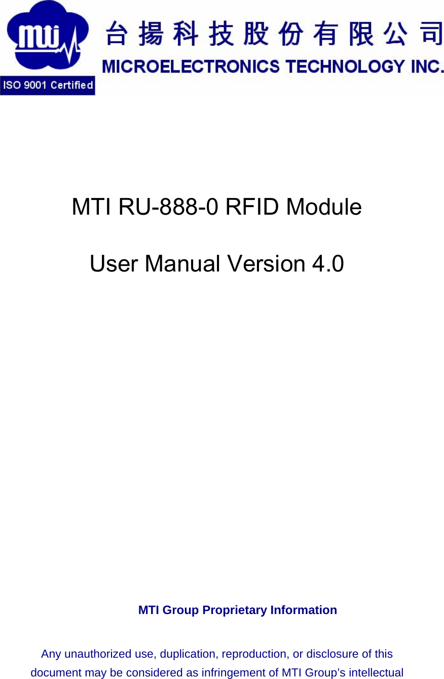    MTI RU-888-0 RFID Module User Manual Version 4.0 MTI Group Proprietary Information   Any unauthorized use, duplication, reproduction, or disclosure of this document may be considered as infringement of MTI Group’s intellectual 