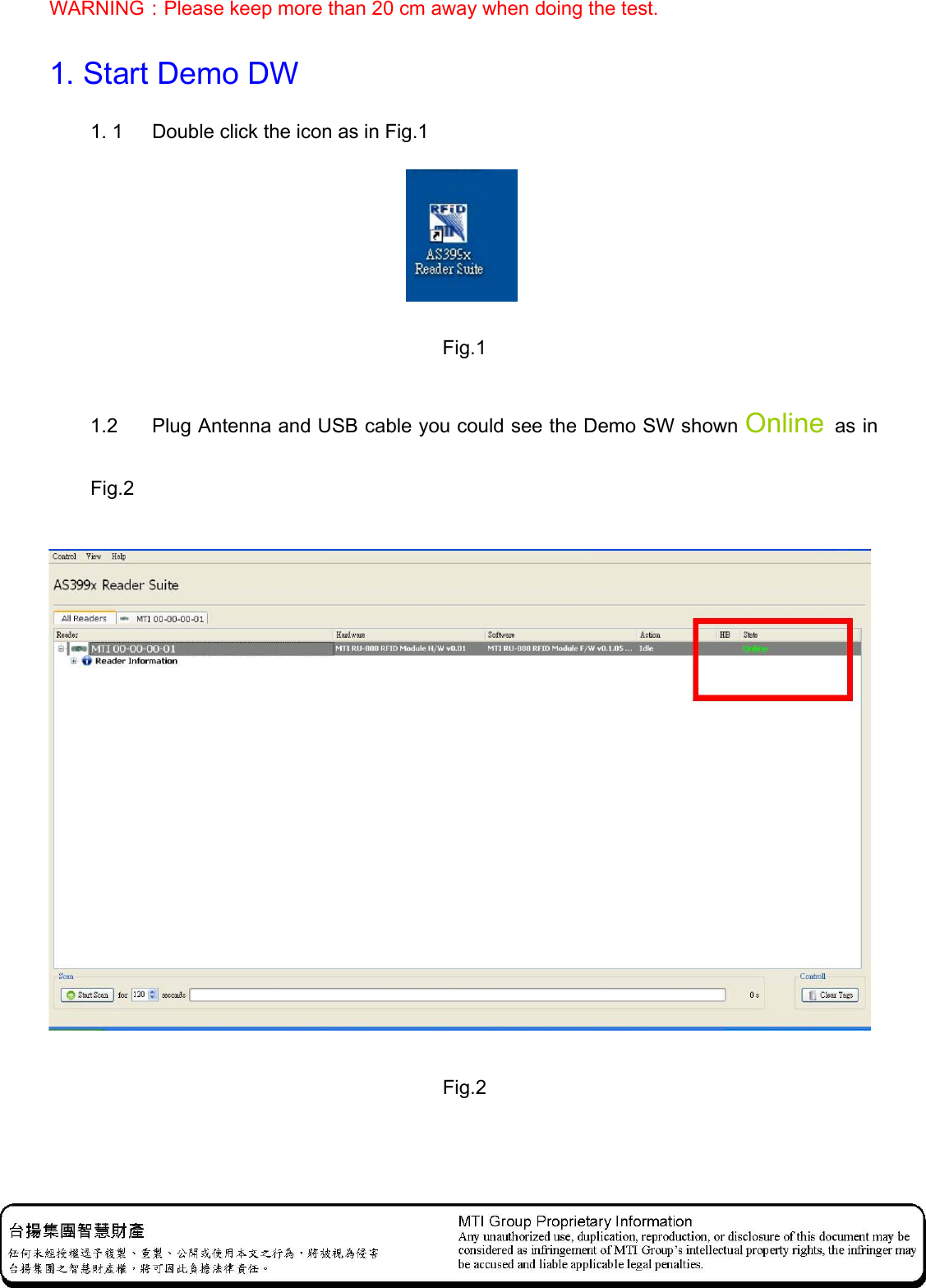 WARNING：Please keep more than 20 cm away when doing the test.   1. Start Demo DW 1. 1    Double click the icon as in Fig.1  Fig.1 1.2    Plug Antenna and USB cable you could see the Demo SW shown Online as in Fig.2    Fig.2 