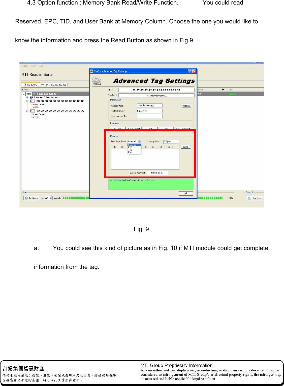     4.3 Option function : Memory Bank Read/Write Function.        You could read Reserved, EPC, TID, and User Bank at Memory Column. Choose the one you would like to know the information and press the Read Button as shown in Fig.9.   Fig. 9 a.    You could see this kind of picture as in Fig. 10 if MTI module could get complete information from the tag.   