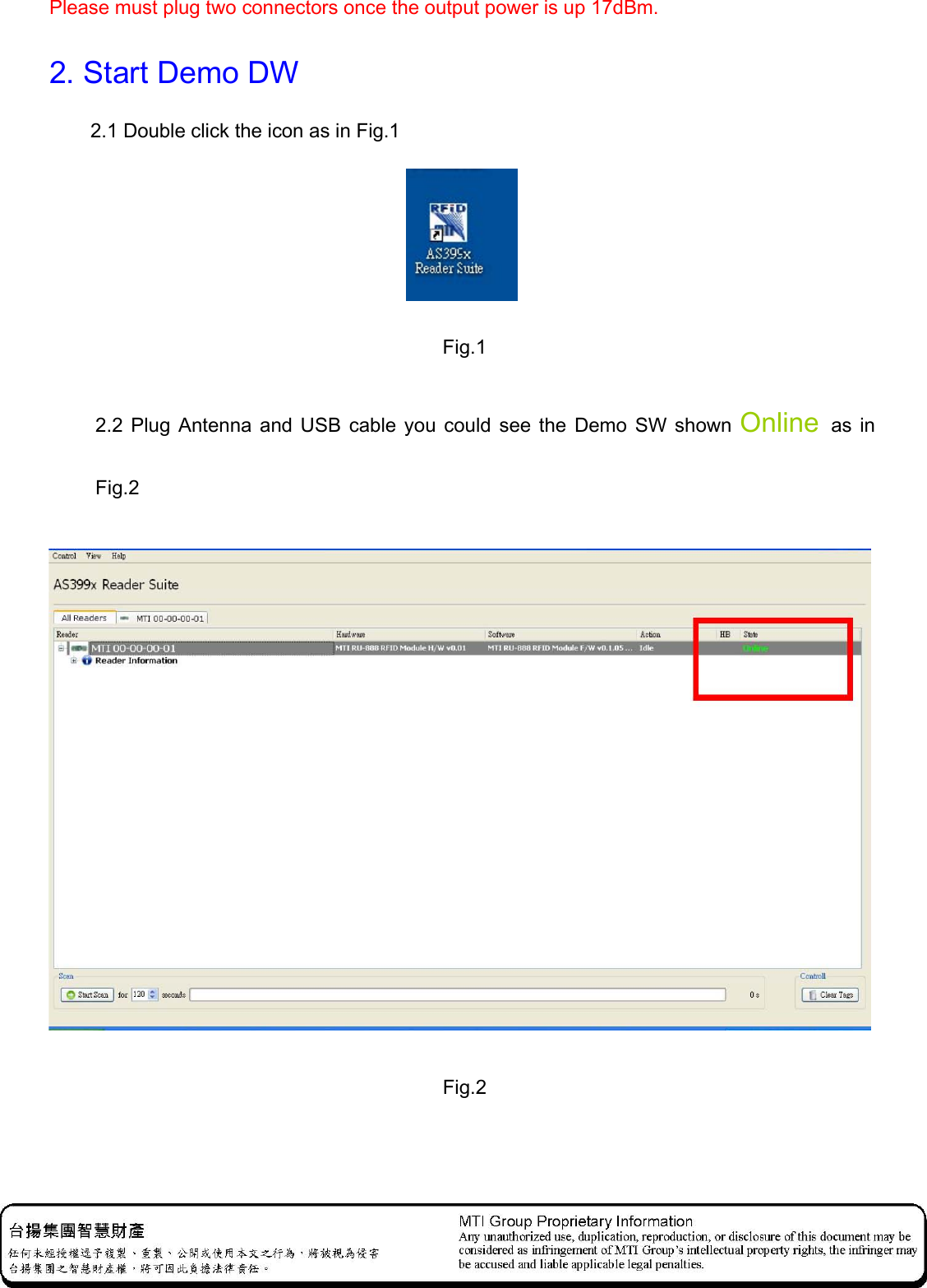 Please must plug two connectors once the output power is up 17dBm.   2. Start Demo DW 2.1 Double click the icon as in Fig.1  Fig.1 2.2 Plug  Antenna and USB  cable you  could see  the  Demo  SW  shown  Online  as in Fig.2    Fig.2 