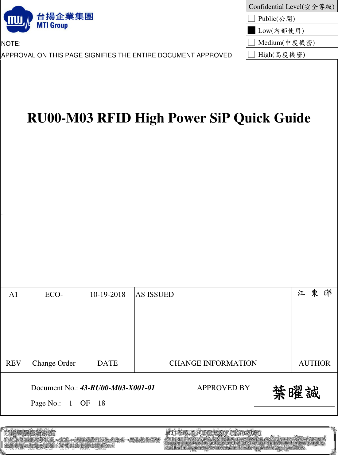    Confidential Level(安全等級) □ Public(公開) █ Low(內部使用) NOTE: APPROVAL ON THIS PAGE SIGNIFIES THE ENTIRE DOCUMENT APPROVED □ Medium(中度機密) □ High(高度機密)  RU00-M03 RFID High Power SiP Quick Guide          .       A1      ECO-  10-19-2018  AS ISSUED 江 東 曄 REV Change Order DATE  CHANGE INFORMATION  AUTHOR   Document No.: 43-RU00-M03-X001-01   Page No.:    1    OF    18 APPROVED BY   葉曜誠葉曜誠葉曜誠葉曜誠    
