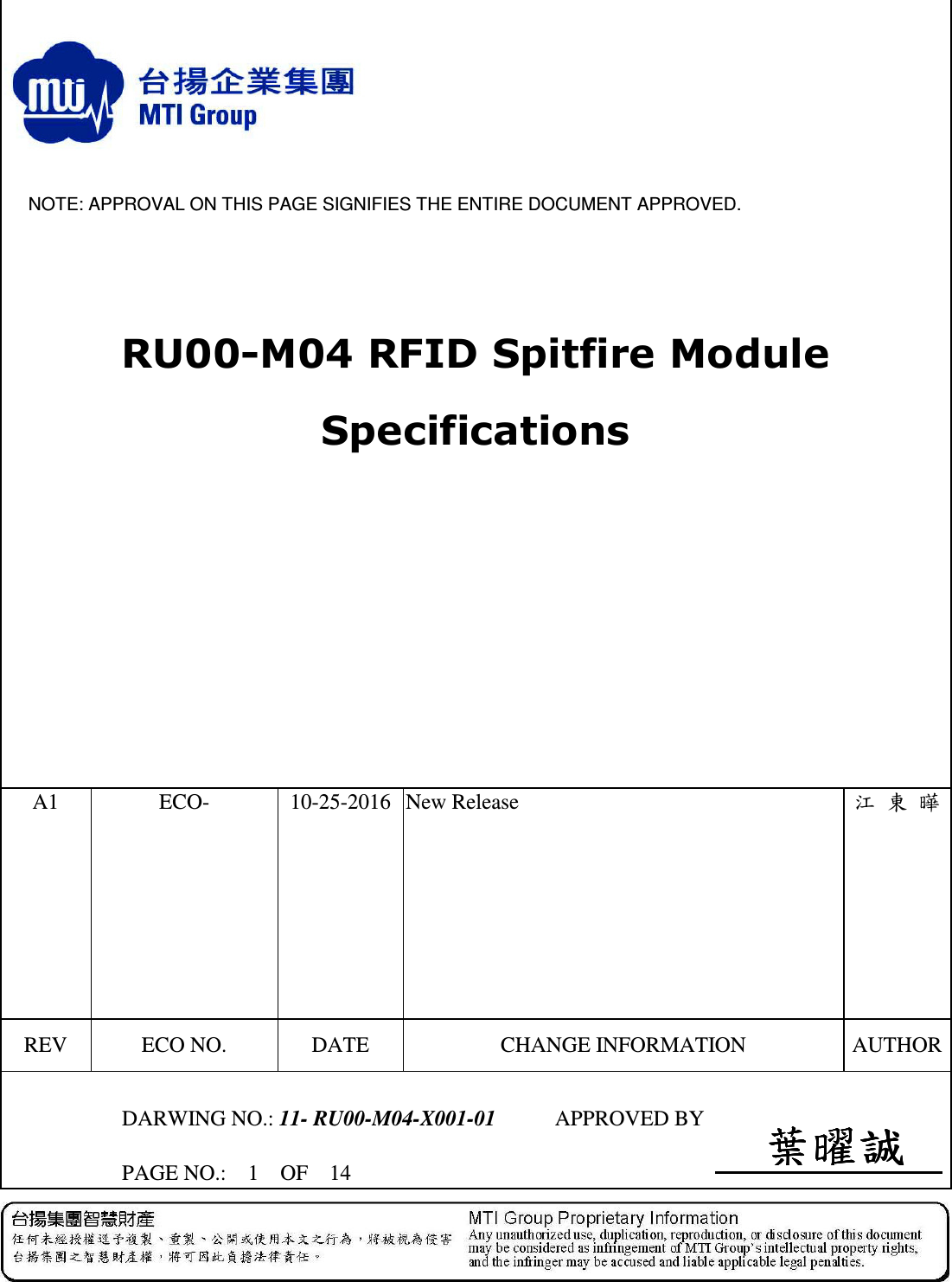     NOTE: APPROVAL ON THIS PAGE SIGNIFIES THE ENTIRE DOCUMENT APPROVED. RU00-M04 RFID Spitfire Module Specifications           A1         ECO-  10-25-2016 New Release  江 東 曄 REV  ECO NO.  DATE  CHANGE INFORMATION  AUTHOR   DARWING NO.: 11- RU00-M04-X001-01  APPROVED BY   PAGE NO.:    1    OF    14  葉曜誠葉曜誠葉曜誠葉曜誠    