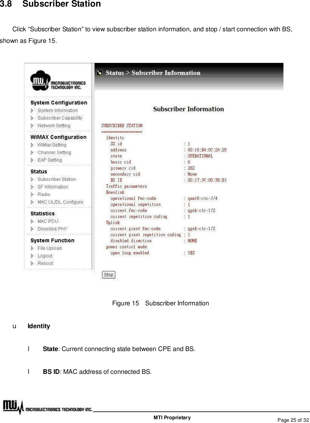   Page 25 of 32  MTI Proprietary 3.8  Subscriber Station Click “Subscriber Station” to view subscriber station information, and stop / start connection with BS, shown as Figure 15.  Figure 15  Subscriber Information u Identity l State: Current connecting state between CPE and BS. l BS ID: MAC address of connected BS.  