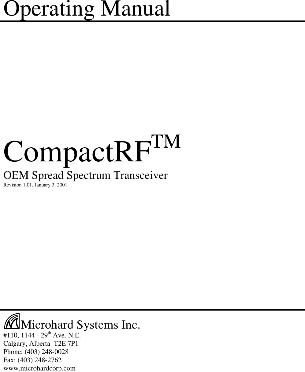 Operating ManualCompactRFTMOEM Spread Spectrum TransceiverRevision 1.01, January 3, 2001Microhard Systems Inc.#110, 1144 - 29th Ave. N.E.Calgary, Alberta  T2E 7P1Phone: (403) 248-0028Fax: (403) 248-2762www.microhardcorp.com