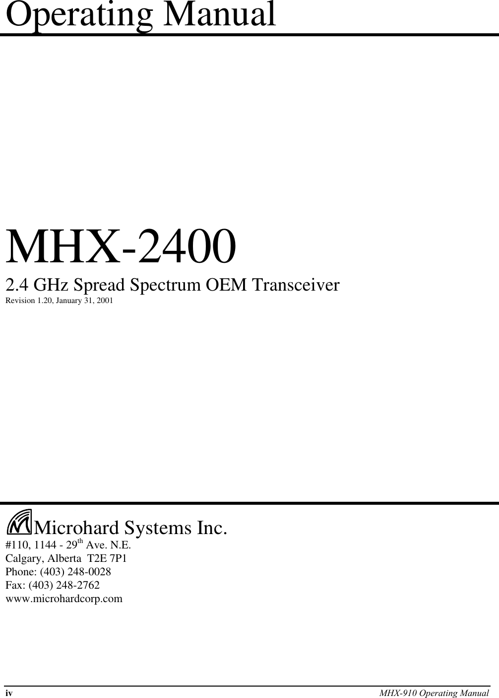 iv MHX-910 Operating ManualOperating ManualMHX-24002.4 GHz Spread Spectrum OEM TransceiverRevision 1.20, January 31, 2001Microhard Systems Inc.#110, 1144 - 29th Ave. N.E.Calgary, Alberta  T2E 7P1Phone: (403) 248-0028Fax: (403) 248-2762www.microhardcorp.com