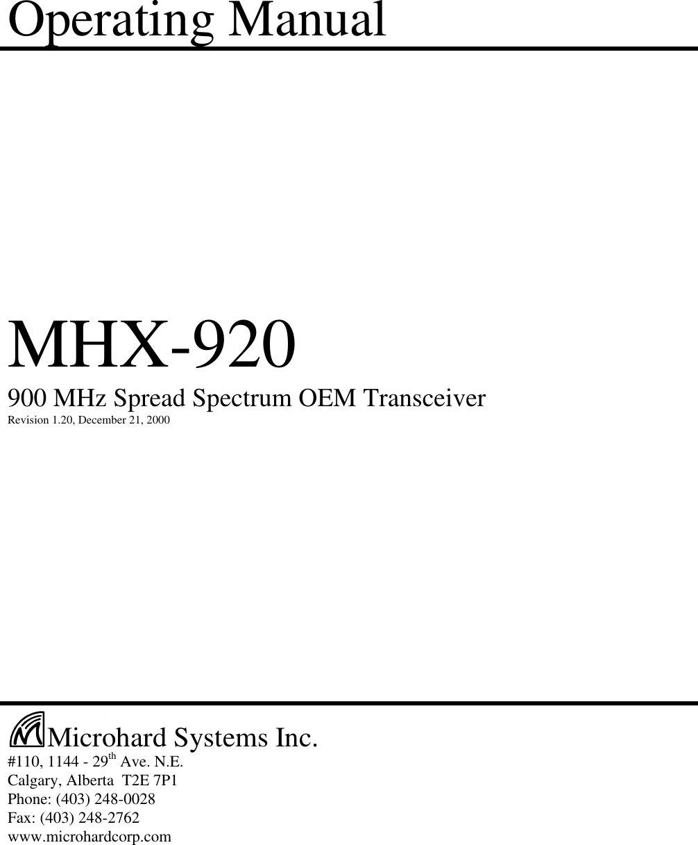 Operating ManualMHX-920900 MHz Spread Spectrum OEM TransceiverRevision 1.20, December 21, 2000Microhard Systems Inc.#110, 1144 - 29th Ave. N.E.Calgary, Alberta  T2E 7P1Phone: (403) 248-0028Fax: (403) 248-2762www.microhardcorp.com