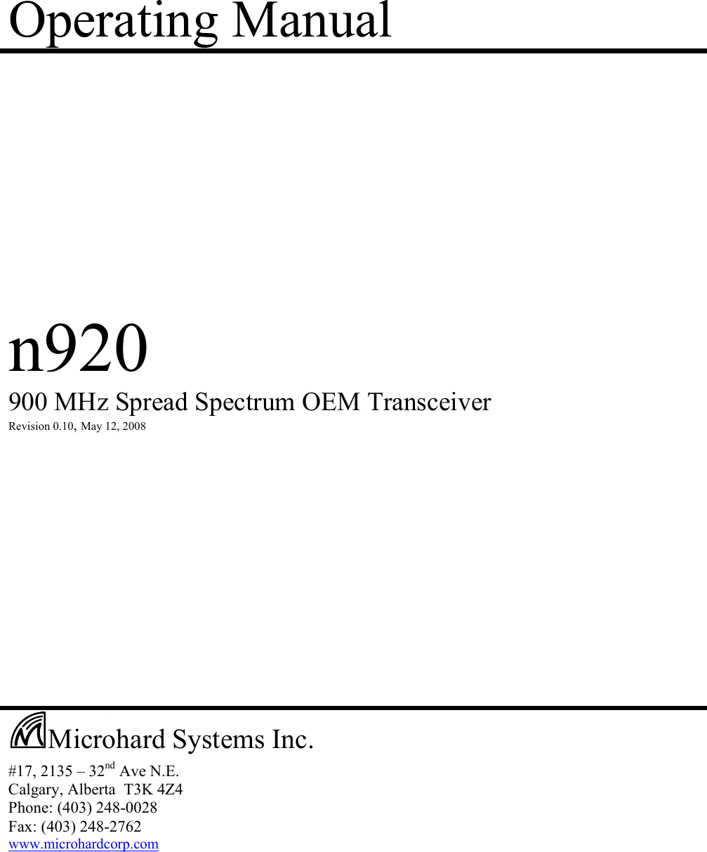 Operating Manual            n920  900 MHz Spread Spectrum OEM Transceiver  Revision 0.10, May 12, 2008                        #17, 2135 – 32nd Ave N.E. Calgary, Alberta  T3K 4Z4 Phone: (403) 248-0028 Fax: (403) 248-2762 www.microhardcorp.com   Microhard Systems Inc. 