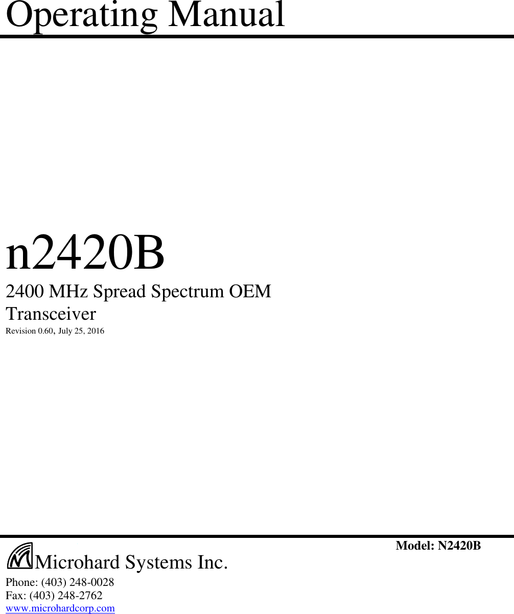 Operating Manual                        n2420B    2400 MHz Spread Spectrum OEM Transceiver    Revision 0.60, July 25, 2016                                         Phone: (403) 248-0028 Fax: (403) 248-2762 www.microhardcorp.com   Model: N2420B  Microhard Systems Inc. 