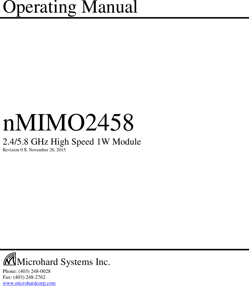 Operating Manual                        nMIMO2458    2.4/5.8 GHz High Speed 1W Module    Revision 0.8, November 26, 2015                                         Phone: (403) 248-0028 Fax: (403) 248-2762 www.microhardcorp.com     Microhard Systems Inc. 