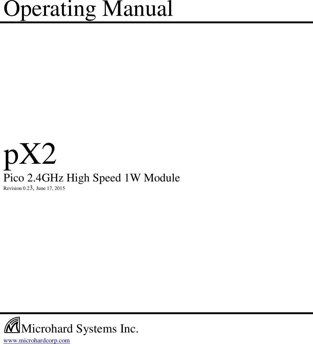 Operating Manual                        pX2    Pico 2.4GHz High Speed 1W Module    Revision 0.23, June 17, 2015                                         www.microhardcorp.com     Microhard Systems Inc. 