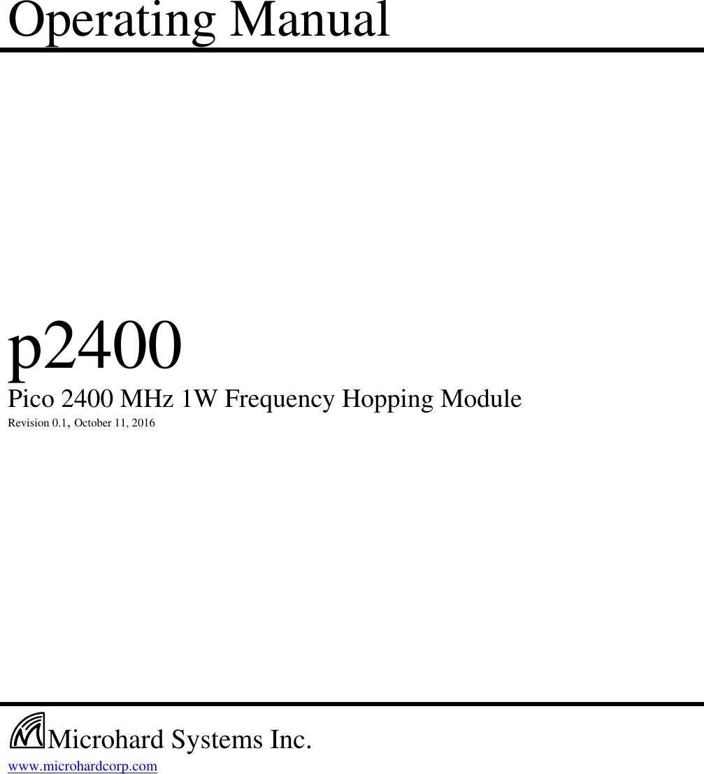 Operating Manual                        p2400    Pico 2400 MHz 1W Frequency Hopping Module  Revision 0.1, October 11, 2016                                         www.microhardcorp.com     Microhard Systems Inc. 