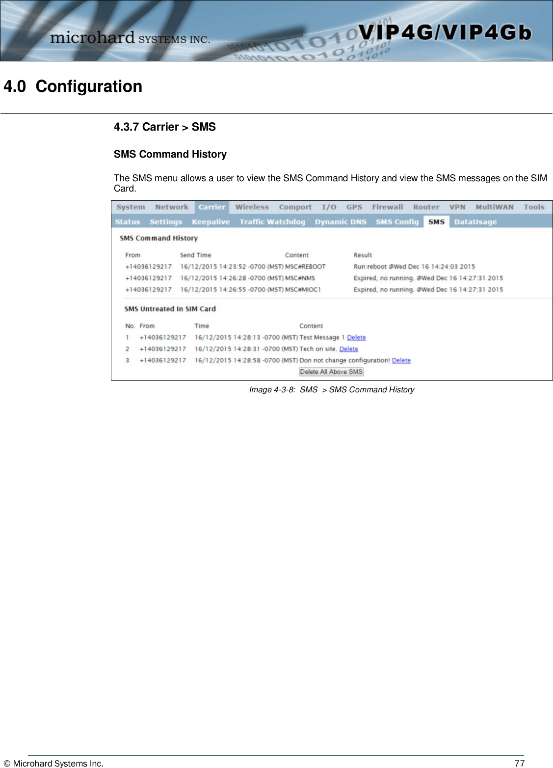 © Microhard Systems Inc.          77 4.0  Configuration  Image 4-3-8:  SMS  &gt; SMS Command History 4.3.7 Carrier &gt; SMS  SMS Command History  The SMS menu allows a user to view the SMS Command History and view the SMS messages on the SIM Card.  