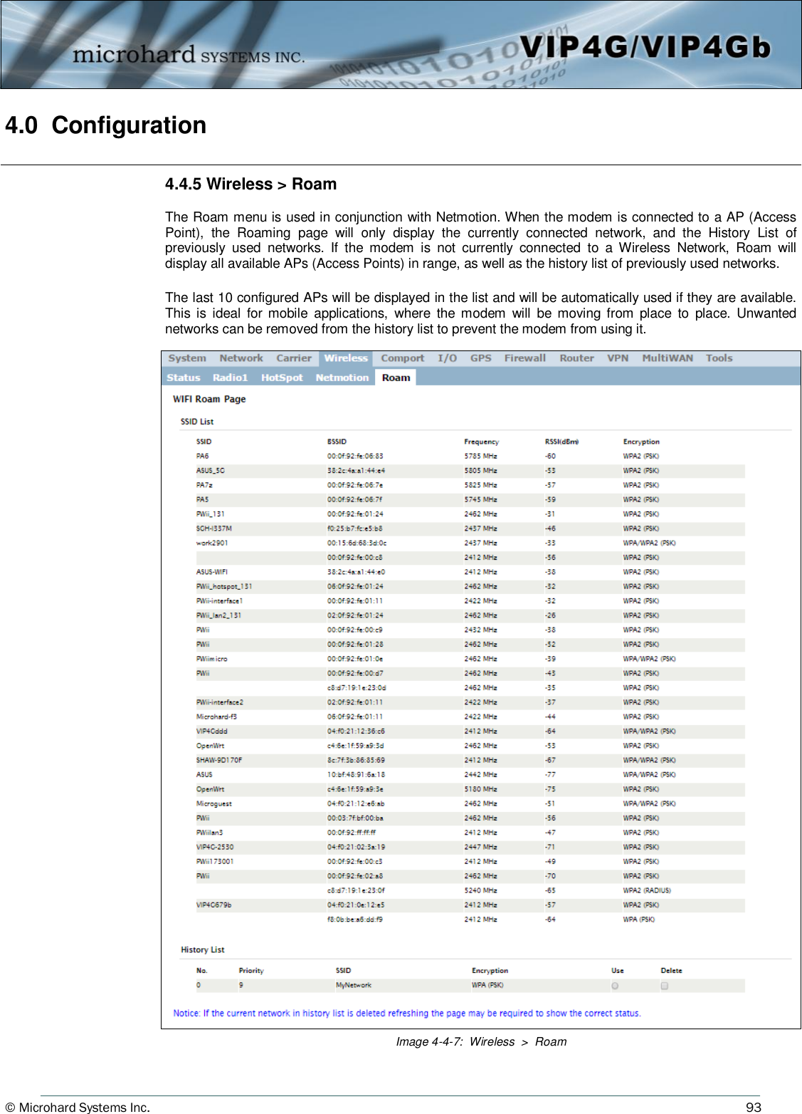 © Microhard Systems Inc.          93 4.0  Configuration  Image 4-4-7:  Wireless  &gt;  Roam 4.4.5 Wireless &gt; Roam  The Roam menu is used in conjunction with Netmotion. When the modem is connected to a AP (Access Point),  the  Roaming  page  will  only  display  the  currently  connected  network,  and  the  History  List  of previously  used  networks.  If  the  modem  is  not  currently  connected  to  a  Wireless  Network,  Roam  will display all available APs (Access Points) in range, as well as the history list of previously used networks.   The last 10 configured APs will be displayed in the list and will be automatically used if they are available. This is  ideal  for mobile  applications,  where  the  modem  will  be moving  from  place  to  place.  Unwanted networks can be removed from the history list to prevent the modem from using it. 