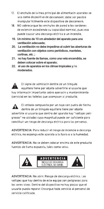 19.  Un mínimo de 10 cm alrededor del aparato para una ventilación adecuada;20.   La ventilación no debe impedirse al cubrir las aberturas de ventilación con objetos como periódicos, manteles, cortinas, etc .;21.   no hay fuente de llamas, como una vela encendida, se deben colocar sobre el aparato; 22.   el uso de aparatos en los climas tropicales y / o moderados.