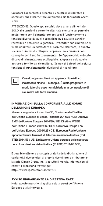 Questo apparecchio è un apparecchio elettrico isolamento classe II o doppia. È stato progettato in modo tale che esso non richiede una connessione di sicurezza alla terra elettrica.Idoneo a sopportare il marchio CE; Conforme alla Direttiva dell&apos;Unione Europea di Bassa Tensione 2014/35 / UE; Direttiva EMC dell&apos;Unione Europea 2014/30 / UE; Direttiva WEEE dell&apos;Unione Europea 2002/96 / CE; La direttiva-Design Eco dell&apos;Unione Europea 2009/125 / CE; European Radio Union e apparecchiature terminali di telecomunicazione direttiva (R &amp; TTE) 2014/53 / UE; Limitazione Unione europea delle sostanze pericolose rifusione della direttiva (RoHS2) 2011/65 / CE;