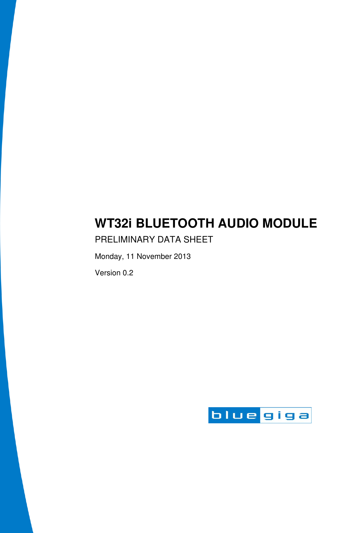                          WT32i BLUETOOTH AUDIO MODULE PRELIMINARY DATA SHEET Monday, 11 November 2013 Version 0.2  