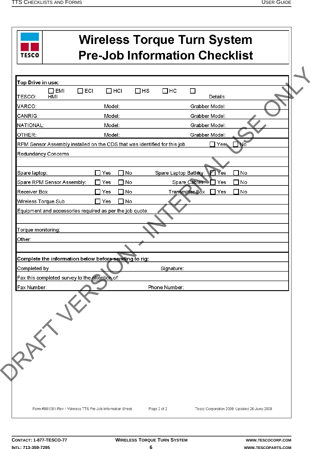 TTS CHECKLISTS AND FORMS USER GUIDECONTACT: 1-877-TESCO-77 WIRELESS TORQUE TURN SYSTEM WWW.TESCOCORP.COMINTL: 713-359-7295 6   WWW.TESCOPARTS.COMDRAFT VERSION - INTERNAL USE ONLY