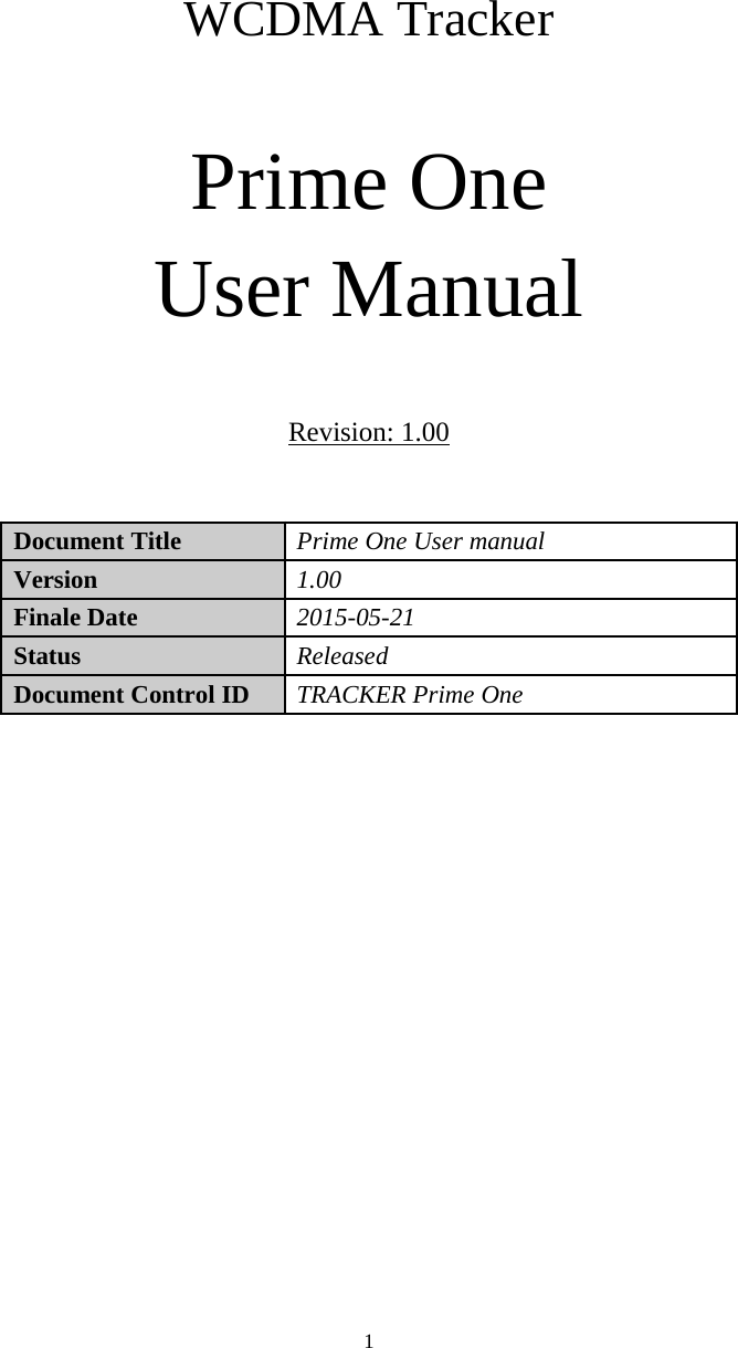 1WCDMA TrackerPrime OneUser ManualRevision: 1.00Document Title Prime One User manualVersion 1.00Finale Date 2015-05-21Status ReleasedDocument Control ID TRACKER Prime One