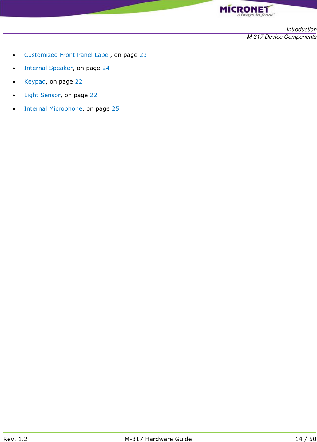   Introduction M-317 Device Components   Rev. 1.2 M-317 Hardware Guide 14 / 50   Customized Front Panel Label, on page 23  Internal Speaker, on page 24  Keypad, on page 22  Light Sensor, on page 22  Internal Microphone, on page 25   