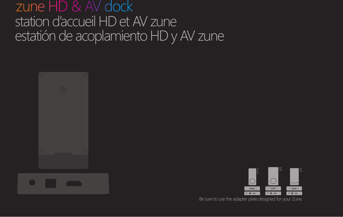 Be sure to use the adapter plate designed for your Zune.station d’accueil HD et AV zuneestatión de acoplamiento HD y AV zune