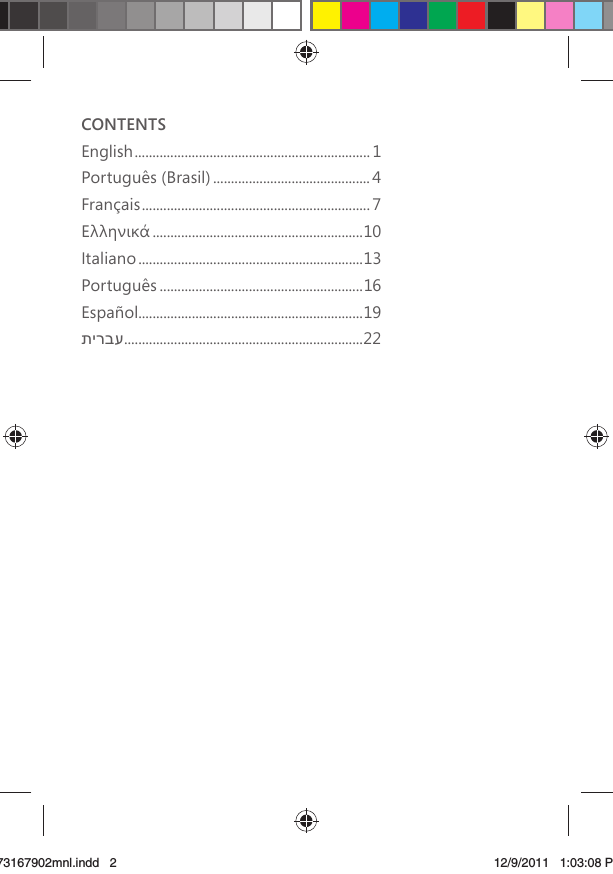CONTENTSEnglish ..................................................................1Português (Brasil) ............................................4Français ................................................................ 7 ...........................................................10Italiano ...............................................................13Português .........................................................16Español...............................................................19תירבע ...................................................................22X173167902mnl.indd   273167902mnl.indd   2 12/9/2011   1:03:08 PM12/9/2011   1:03:08 P