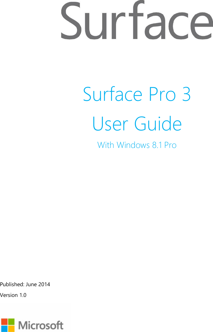  Surface Pro 3  User Guide With Windows 8.1 Pro           Published: June 2014 Version 1.0 