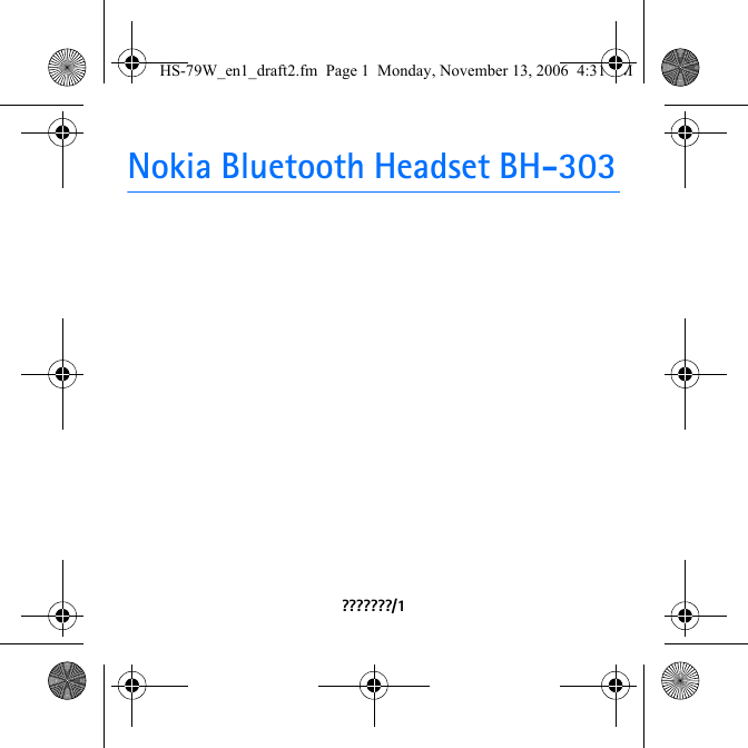 Nokia Bluetooth Headset BH-303???????/1HS-79W_en1_draft2.fm  Page 1  Monday, November 13, 2006  4:31 PM