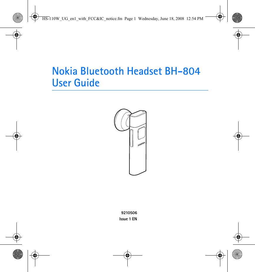 Nokia Bluetooth Headset BH-804User Guide9210506Issue 1 ENHS-110W_UG_en1_with_FCC&amp;IC_notice.fm  Page 1  Wednesday, June 18, 2008  12:54 PM