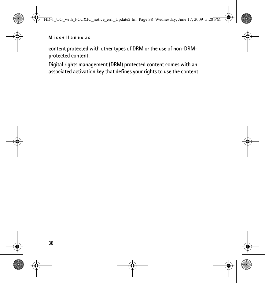 Miscellaneous38content protected with other types of DRM or the use of non-DRM-protected content.Digital rights management (DRM) protected content comes with an associated activation key that defines your rights to use the content.HD-1_UG_with_FCC&amp;IC_notice_en1_Update2.fm  Page 38  Wednesday, June 17, 2009  5:28 PM