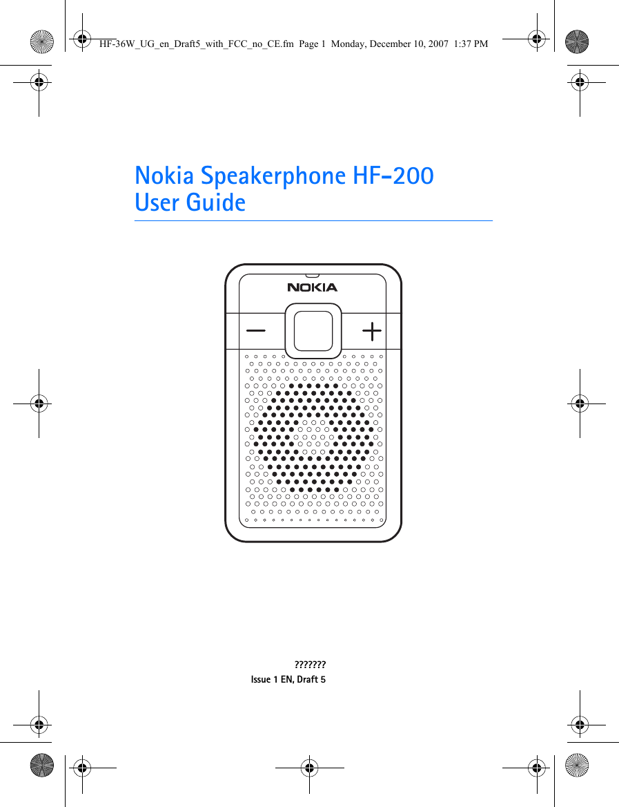 Nokia Speakerphone HF-200User Guide???????Issue 1 EN, Draft 5HF-36W_UG_en_Draft5_with_FCC_no_CE.fm  Page 1  Monday, December 10, 2007  1:37 PM