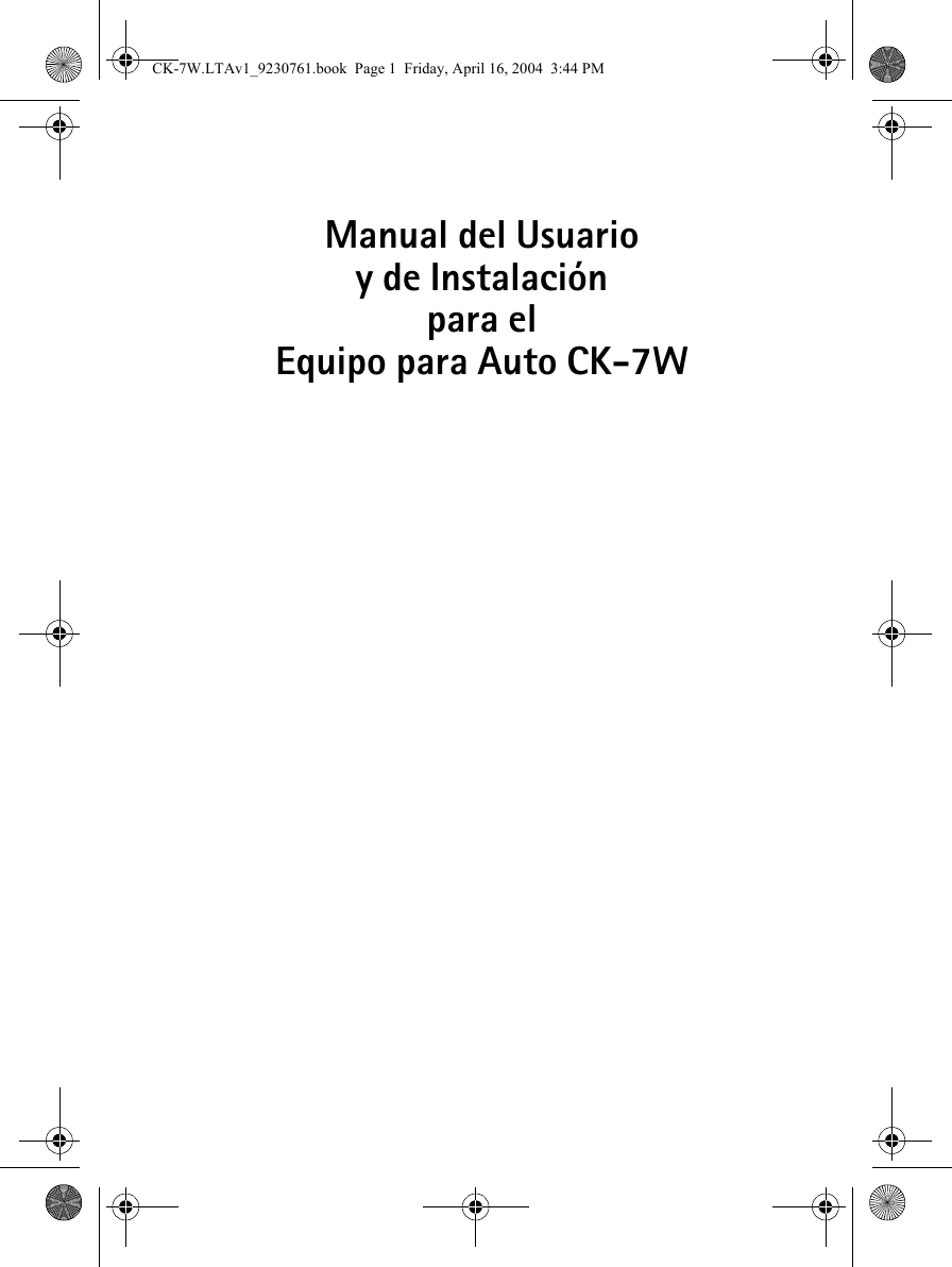 Manual del Usuario y de Instalaciónpara el Equipo para Auto CK-7WCK-7W.LTAv1_9230761.book  Page 1  Friday, April 16, 2004  3:44 PM