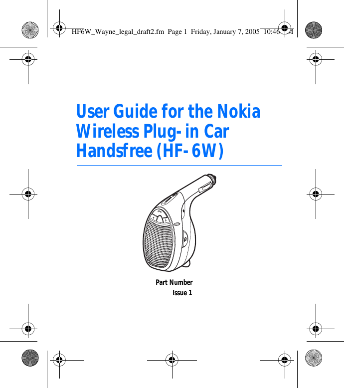 User Guide for the Nokia Wireless Plug-in Car Handsfree (HF-6W)Part NumberIssue 1HF6W_Wayne_legal_draft2.fm  Page 1  Friday, January 7, 2005  10:46 AM