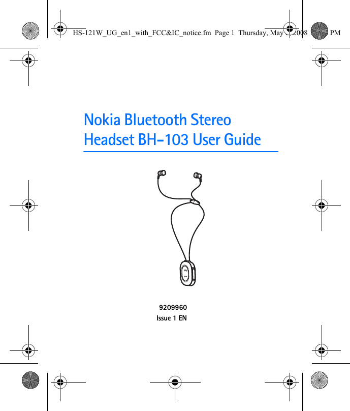 Nokia Bluetooth Stereo Headset BH-103 User Guide9209960Issue 1 ENHS-121W_UG_en1_with_FCC&amp;IC_notice.fm  Page 1  Thursday, May 8, 2008  12:02 PM