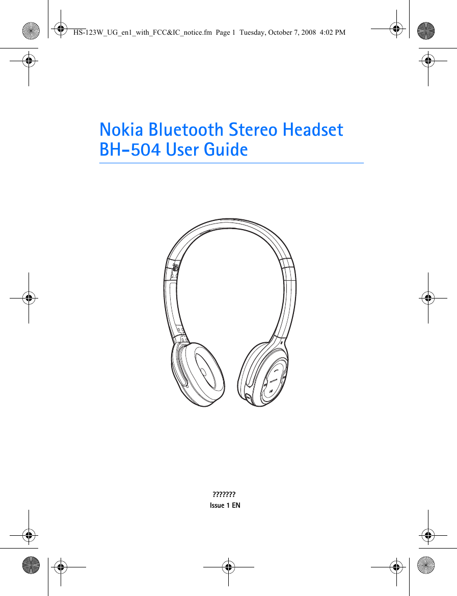 Nokia Bluetooth Stereo Headset BH-504 User Guide???????Issue 1 ENHS-123W_UG_en1_with_FCC&amp;IC_notice.fm  Page 1  Tuesday, October 7, 2008  4:02 PM