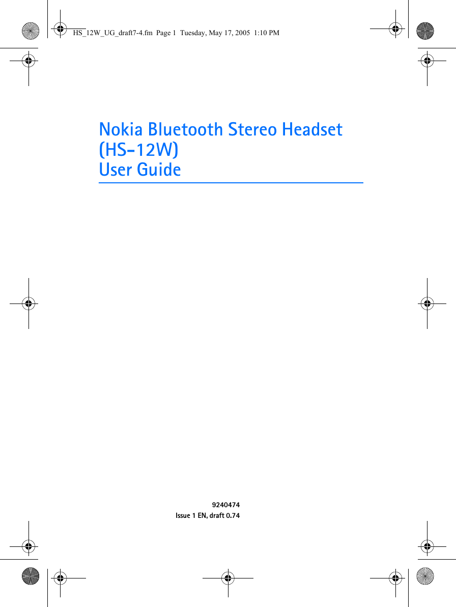 Nokia Bluetooth Stereo Headset (HS-12W)User Guide9240474Issue 1 EN, draft 0.74HS_12W_UG_draft7-4.fm  Page 1  Tuesday, May 17, 2005  1:10 PM