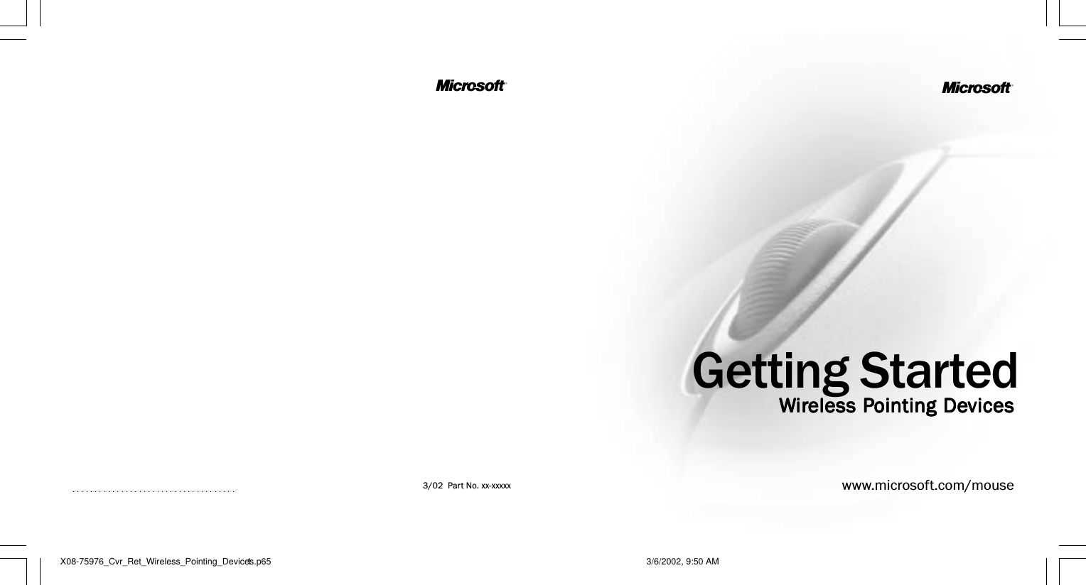 Getting Started W W W W Wiririririreless Peless Peless Peless Peless Pointing Deointing Deointing Deointing Deointing DevicesvicesvicesvicesvicesMwww.microsoft.com/mouseM3/02  Part No. xx-xxxxxX08-75976_Cvr_Ret_Wireless_Pointing_Devices.p65 3/6/2002, 9:50 AM1