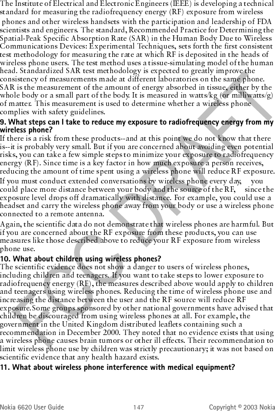 Nokia 6620 User Guide Copyright © 2003 Nokia9. What steps can I take to reduce my exposure to radiofrequency energy from my wireless phone?10. What about children using wireless phones?11. What about wireless phone interference with medical equipment?