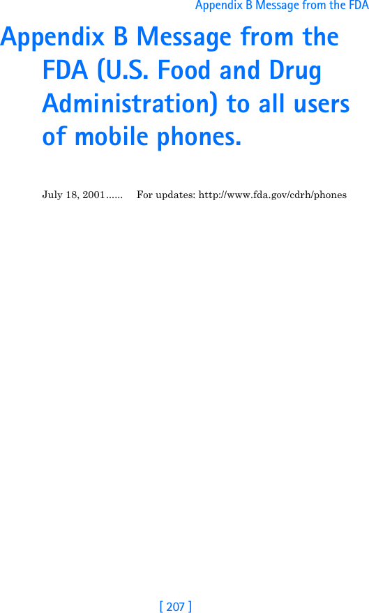 [ 207 ]Appendix B Message from the FDA Appendix B Message from the FDA (U.S. Food and Drug Administration) to all users of mobile phones.July 18, 2001...... For updates: http://www.fda.gov/cdrh/phones