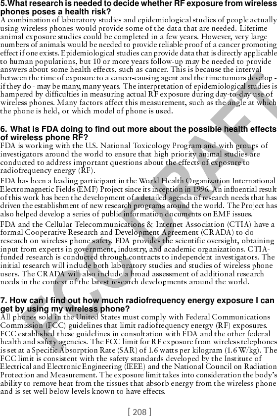 [ 208 ]5.What research is needed to decide whether RF exposure from wireless phones poses a health risk? 6. What is FDA doing to find out more about the possible health effects of wireless phone RF?7. How can I find out how much radiofrequency energy exposure I can get by using my wireless phone?