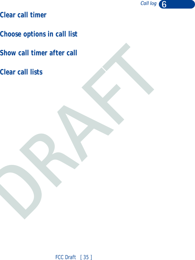DRAFT6FCC Draft   [ 35 ]Call logClear call timerChoose options in call list Show call timer after call  Clear call lists