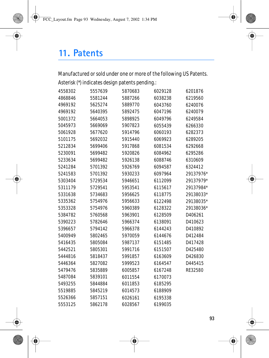 9311 . Pa t e n t sManufactured or sold under one or more of the following US Patents.Asterisk (*) indicates design patents pending.:4558302486884649691924969192500137250459735061928510117552128345230091523363452412845241583530340453111795331638533536253533285384782539022353966575400949541643554425215444816544636454794765487084549325555198855526366555312555576395581244562527456403955664053566906956776205692032569940656994825699482570139257013925729534572954157346835754976575497657605685782646579414258024655805084580530158184375827082583588958391015844884584521958571515862178587068358872665889770589247558989255907823591479659154405917868592082659261385926769593023359466515953541595662559566335960389596390159663745966378597005959871375991716599185759995236005857601155460118536014573602616160285676029128603823860437606047196604979660554396060193606992360815346084962608874660945876097964611209961156176118775612249861283226128509613809161442436144676615148561515076163609616454761672486170073618529561889096195338619903562018766219560624007662400796249584626633062823736289205629266862952866310609632441229137976*29137979*29137984*29138033*29138035*29138036*D406261D410623D410892D412484D417428D425480D426830D445415RE32580FCC_Layout.fm  Page 93  Wednesday, August 7, 2002  1:34 PM