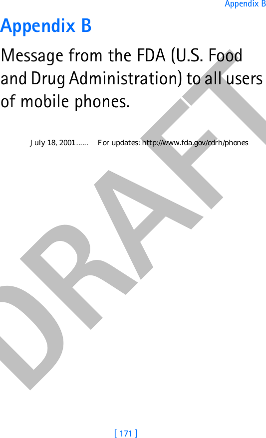 DRAFT[ 171 ]Appendix BAppendix B Message from the FDA (U.S. Food and Drug Administration) to all users of mobile phones.July 18, 2001...... For updates: http://www.fda.gov/cdrh/phones