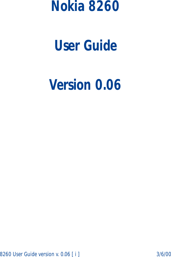 8260 User Guide version v. 0.06 [ i ] 3/6/00Nokia 8260User GuideVersion 0.06