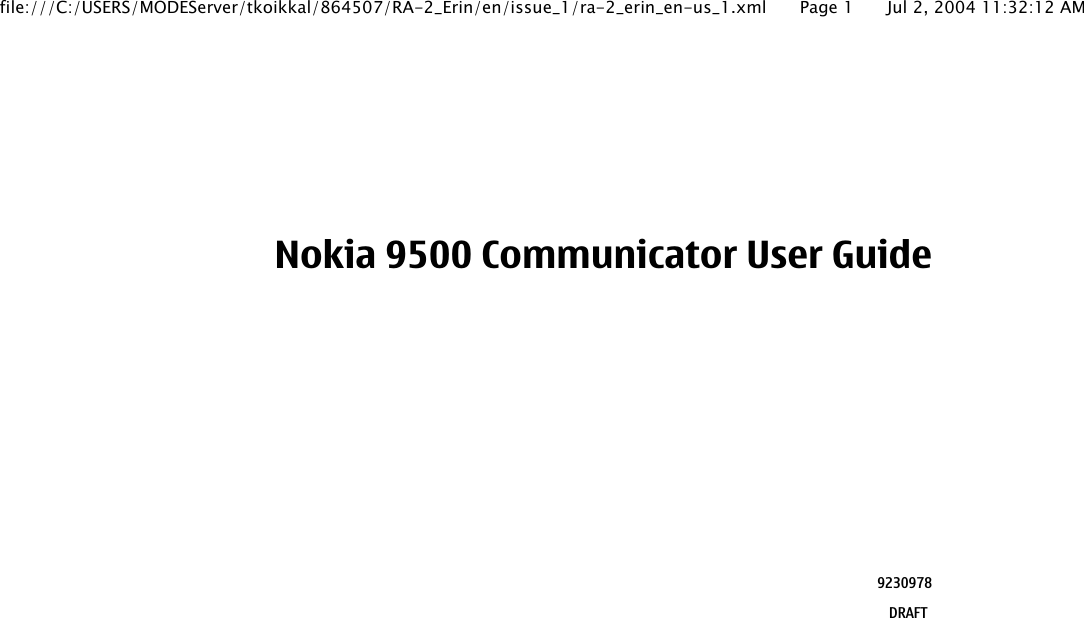 Nokia 9500 Communicator User Guide9230978DRAFTfile:///C:/USERS/MODEServer/tkoikkal/864507/RA-2_Erin/en/issue_1/ra-2_erin_en-us_1.xml Page 1 Jul 2, 2004 11:32:12 AM