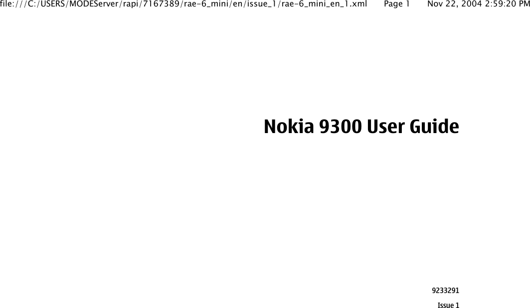 Nokia 9300 User Guide9233291Issue 1file:///C:/USERS/MODEServer/rapi/7167389/rae-6_mini/en/issue_1/rae-6_mini_en_1.xml Page 1 Nov 22, 2004 2:59:20 PM