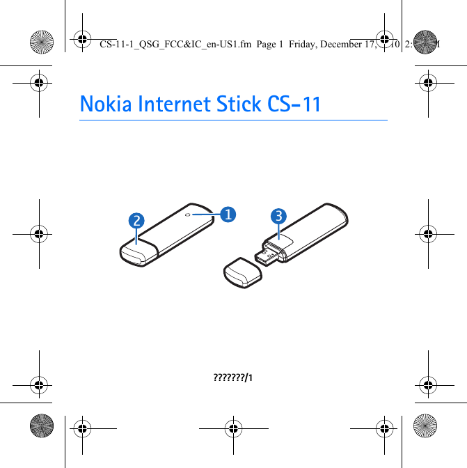 Nokia Internet Stick CS-11???????/1312CS-11-1_QSG_FCC&amp;IC_en-US1.fm  Page 1  Friday, December 17, 2010  2:10 PM